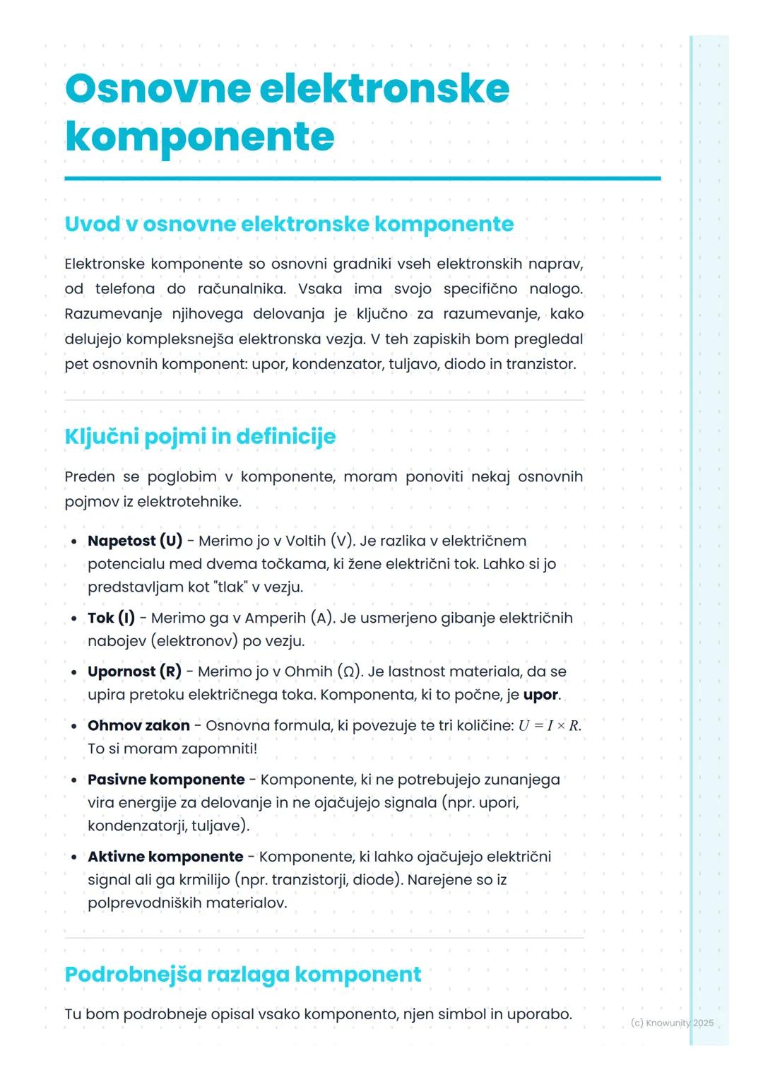 # Osnovne elektronske
komponente

Uvod v osnovne elektronske komponente

Elektronske komponente so osnovni gradniki vseh elektronskih naprav