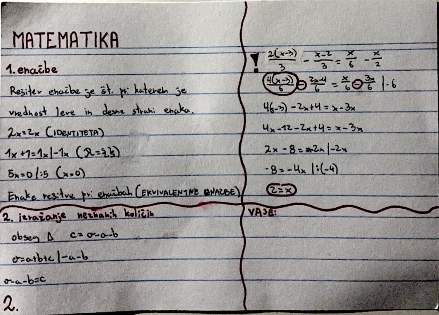 MATEMATIKA

1. enačbe

Reziter enačbe je št. pri katerem je
vrednost leve in desne strani enaka.

$2x=2x$ CIDENTITETA)

$1x+1=1x/-1x$ (丸二號)
