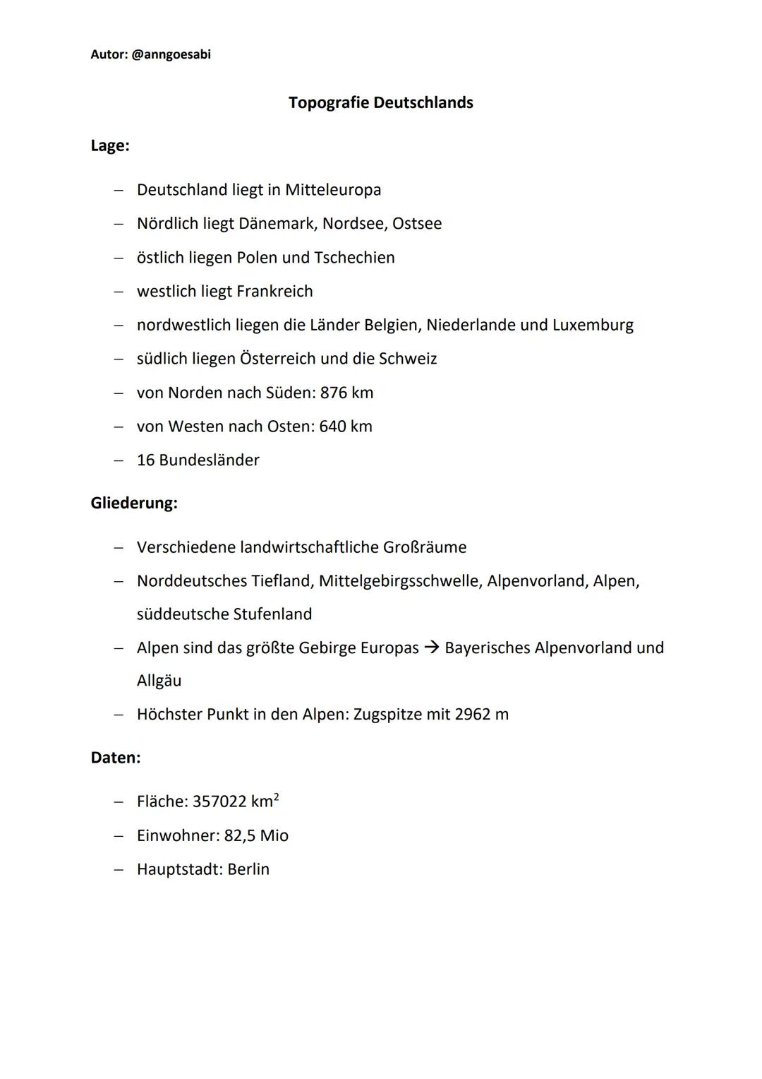 Autor: @anngoesabi

# Topografie Deutschlands

## Lage:

- Deutschland liegt in Mitteleuropa
- Nördlich liegt Dänemark, Nordsee, Ostsee
- ös