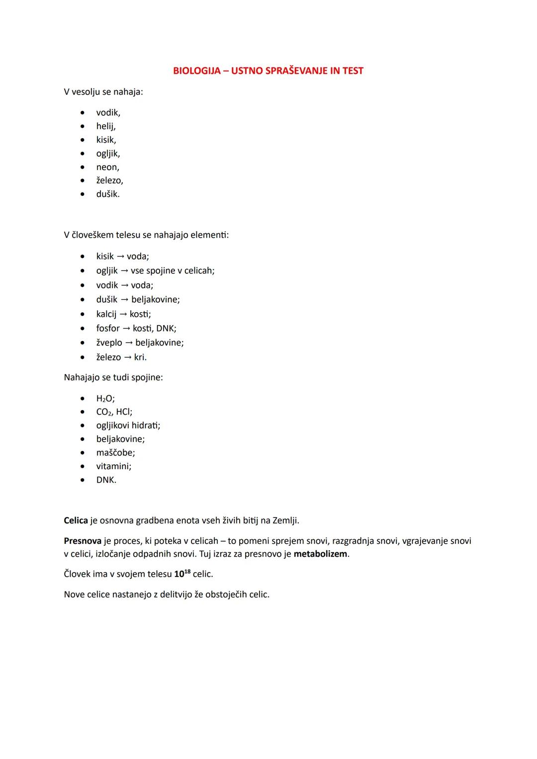 V vesolju se nahaja:
- vodik,
- helij,
- kisik,
- ogljik,
- neon,
- železo,
- dušik.
BIOLOGIJA - USTNO SPRAŠEVANJE IN TEST
V človeškem tel